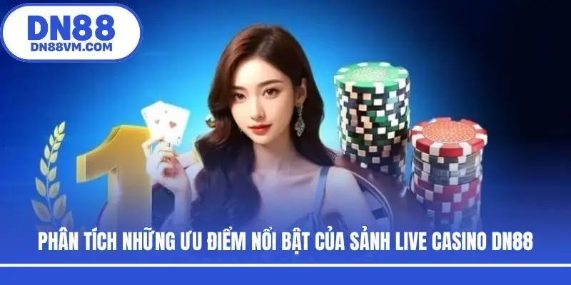 Phân tích những ưu điểm nổi bật của sảnh live casino DN88